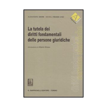 La Tutela Dei Diritti Fondamentali Delle Persone Giuridiche  - Savini Alessandro; Reggio D'aci Michela - Giappichelli - 9788834814581