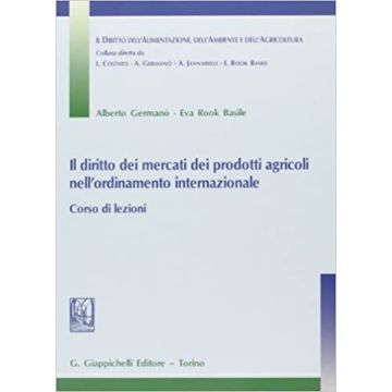 Il diritto dei mercati dei prodotti agricoli nell'ordinamento internazionale. Corso di lezioni
