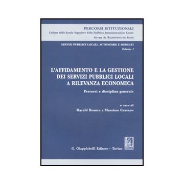 Servizi Pubblici Locali, Autonomie E Mercati L'affidamento E La Gestione Dei Servizi Pubblici Locali A Rilevanza Economica. Percorsi E Disciplina Generale - Bonura H. ; Cassano M.  - Giappichelli - 9788834815649