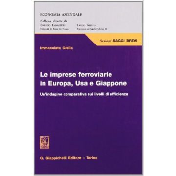 Le Imprese Ferroviarie In Europa, Usa E Giappone. Un'indagine Comparativa    [Grella - Giappichelli]