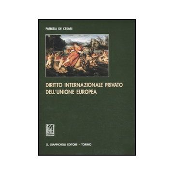 Diritto Internazionale Privato Dell'unione Europea - De Cesari Patrizia - Giappichelli - 9788834815922