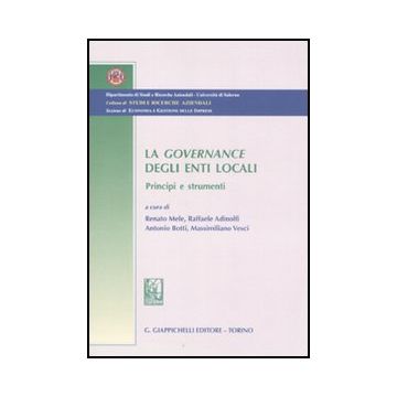 La Governance Degli Enti Locali. Principi E Strumenti  -  - Giappichelli - 9788834816578