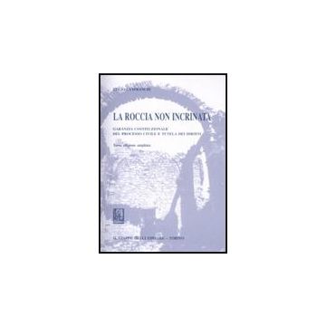 La Roccia Non Incrinata. Garanzia Costituzionale Del Processo Civile E Tutela Dei Diritti  - Lanfranchi Lucio - Giappichelli - 9788834816899