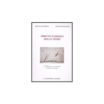 Diritto Europeo Dello Sport. L'europa In Movimento. Raccolta Di Testi E  Documenti - Nascimbene Bruno; Bastianon Stefano - Giappichelli - 9788834817377