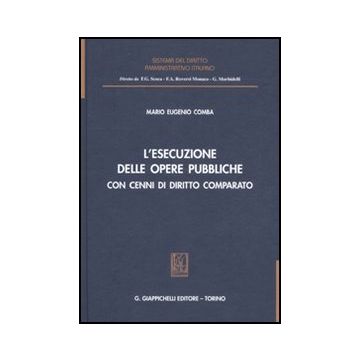 L' Esecuzione Delle Opere Pubbliche Con Cenni Di Diritto Comparato  - Comba M. Eugenio - Giappichelli - 9788834817469