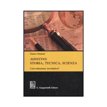 Auditing. Storia, Tecnica, Scienza. Un'evoluzione Involutiva? - Pontani Franco - Giappichelli - 9788834817544