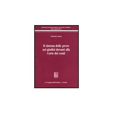Il Sistema Delle Prove Nei Giudizi Davanti Alla Corte Dei Conti  - Giomi Valentina - Giappichelli - 9788834817667