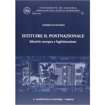 Istituire Il Postnazionale. Identita' Europea E Legittimazione    [Lo Giudice - Giappichelli]
