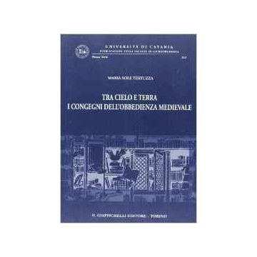 Tra Cielo E Terra. I Congegni Dell'obbedienza Medievale   [Testuzza - Giappichelli]