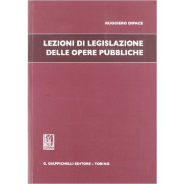 Lezioni Di Legislazione Delle Opere Pubbliche    [Dipace - Giappichelli]