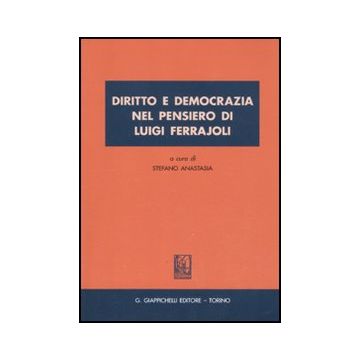 Diritto E Democrazia Nel Pensiero Di Luigi Ferrajoli - Stefano A.  - Giappichelli - 9788834818152