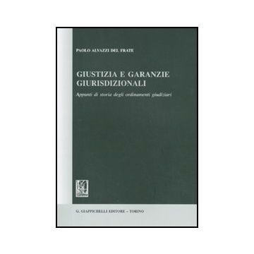 Giustizia E Garanzie Giurisdizionali. Appunti Di Storia Degli Ordinamenti  Giudiziari - Alvazzi Del Frate Paolo - Giappichelli - 9788834818251