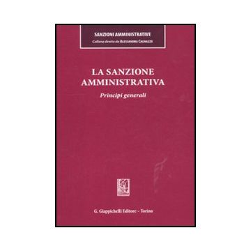La Sanzione Amministrativa. Principi Generali  - Cagnazzo A. ; Toschei S.  - Giappichelli - 9788834818398