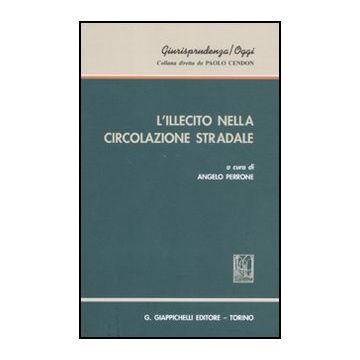 L' Illecito Nella Circolazione Stradale  - Perrone A.  - Giappichelli - 9788834818428