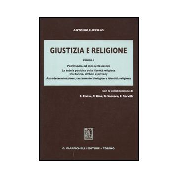 Giustizia E Religione Patrimonio Ed Enti Ecclesiastici. La Tutela Positiva Della Liberta' Religiosa Tra Danno, Simboli E Privacy - Fuccillo Antonio - Giappichelli - 9788834818497
