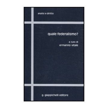 Quale Federalismo? - Vitale E.  - Giappichelli - 9788834818510