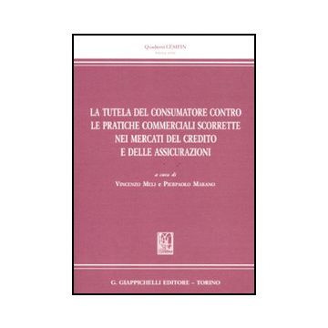 La Tutela Del Consumatore Contro Le Pratiche Commerciali Scorrette Nei Mercati Del  Credito E Delle Assicurazioni  - Meli V. ; Marano P.  - Giappichelli - 9788834818930