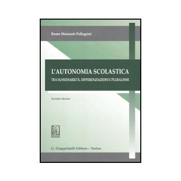 L' Autonomia Scolastica. Tra Sussidarieta', Differenziazioni E Pluralismi  - Morzenti Pellegrini Remo - Giappichelli - 9788834819043