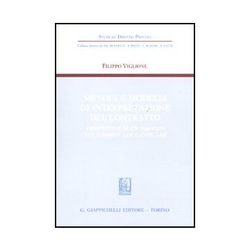 Metodi E Modelli Di Interpretazione Del Contratto. Prospettive Di Un Dialogo Tra Common Law E Civil Law - Viglione Filippo - Giappichelli - 9788834819081