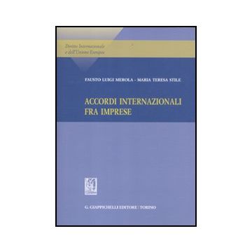 Accordi Internazionale Fra Imprese - Merola Fausto L.; Stile M. Teresa - Giappichelli - 9788834819265