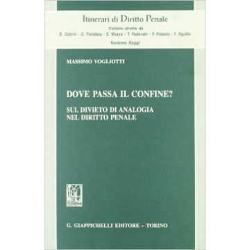 Dove Passa Il Confine? Sul Divieto Di Analogia Nel Diritto Penale    [Vogliotti - Giappichelli]