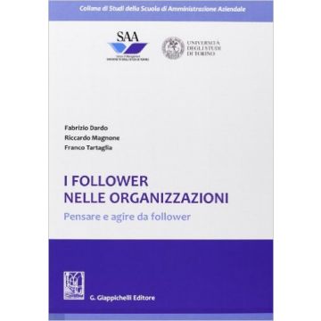 I Follower Nelle Organizzazioni. Pensare E Agire Da Follower    [Dardo - Giappichelli]