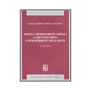 Societa' A Responsabilita' Limitata A Struttura Chiusa E Intrasferibilita' Delle Quote - Ghionni Crivelli Visconti Paolo - Giappichelli - 9788834819470