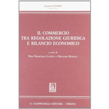 Il Commercio Tra Regolazione Giuridica E Rilancio Economico   [Lotito - Giappichelli]