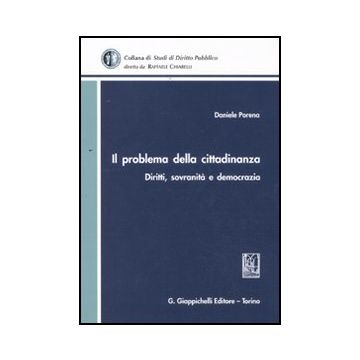 Il Problema Della Cittadinanza. Diritti, Sovranita' E Democrazia  - Porena Daniele - Giappichelli - 9788834819654