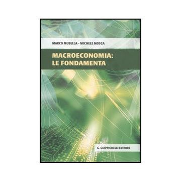 Macroeconomia: Le Fondamenta - Musella Marco; Mosca Michele - Giappichelli - 9788834819807