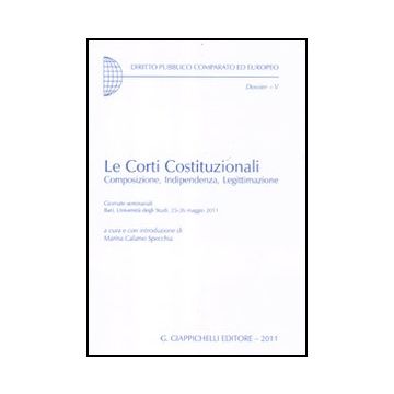 Corti Costituzionali. Composizione, Indipendenza, Legittimazione. Giornate  Seminariali (bari, 25-26 Maggio 2011) (le) - Calamo Specchia M.  - Giappichelli - 9788834822029