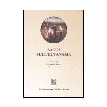 Saggi Sull'eutanasia - Botti F.  - Giappichelli - 9788834825631