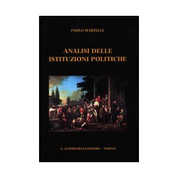 Analisi Delle Istituzioni Politiche - Martelli Paolo - Giappichelli - 9788834826560