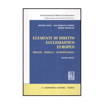 Elementi Di Diritto Ecclesiastico Europeo. Principi, Modelli, Giurisprudenza - Lugli Matteo; Pasquali Cerioli Jlia; Pistolesi Ingrid - Giappichelli - 9788834826669