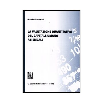 La Valutazione Quantitativa Del Capitale Umano Aziendale  - Celli Massimiliano - Giappichelli - 9788834826942
