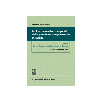 Le Fonti Normative E Negoziali Della Previdenza Complementare In Europa  La Previdenza Complementare In Europa - Tursi A.  - Giappichelli - 9788834827406