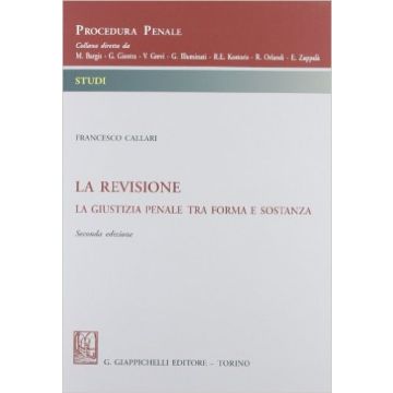 La Revisione. La Giustizia Penale Tra Forma E Sostanza    [Callari - Giappichelli]