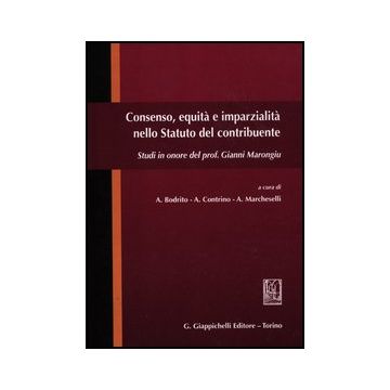 Consenso, Equita' E Imparzialita' Nello Statuto Del Contribuente. Studi In Onore Del Prof. Gianni Marongiu - Bodrito A. ; Contrino A. ; Marcheselli A.  - Giappichelli - 9788834827581