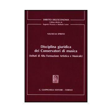 Disciplina Giuridica Dei Conservatori Di Musica (istituti Di Alta Formazione  Artistica E Musicale) - Spirito Nausicaa - Giappichelli - 9788834827680
