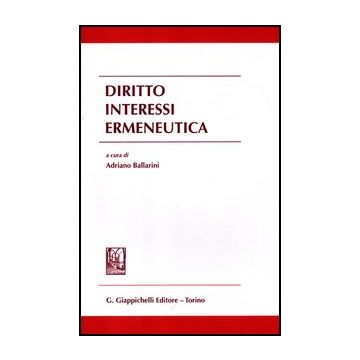 Diritto Interessi Ermeneutica - Ballarini A.  - Giappichelli - 9788834827697