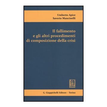 Il Fallimento E Gli Altri Procedimenti Di Composizione Della Crisi  - Apice Umberto; Mancinelli Saverio - Giappichelli - 9788834828205