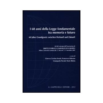 60 Anni Della Legge Fondamentale Tra Memoria E Futuro. Atti Del Convegno (milano 5-7 Novembre 2009). Ediz. Italiana E Tedesca (i) -  - Giappichelli - 9788834828397