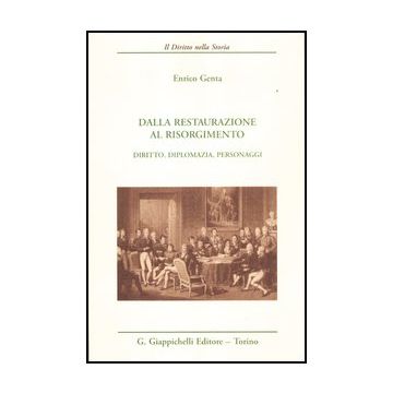 Dalla Restaurazione Al Risorgimento. Diritto, Diplomazia, Personaggi - Genta Enrico - Giappichelli - 9788834828403