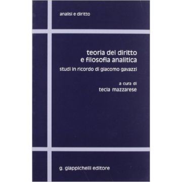 Teoria Del Diritto E Filosofia Analitica. Studi In Ricordo Di Giacomo Gavazzi   [Mazzarese - Giappichelli]