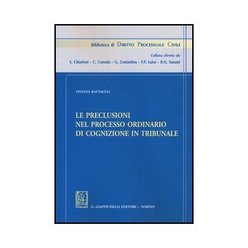 Le Preclusioni Nel Processo Ordinario Di Cognizione In Tribunale  - Battaglia Viviana - Giappichelli - 9788834828991