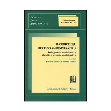 Il Codice Del Processo Amministrativo. Dalla Giustizia Amministrativa Al Diritto  Processuale Amminsitrativo   [Sassani - Giappichelli]