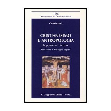 Cristianesimo E Antropologia. La Promessa E La Croce - Isoardi Carlo - Giappichelli - 9788834829165
