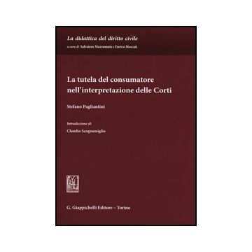 La Tutela Del Consumatore Nell'interpretazione Delle Corti  - Pagliantini Stefano - Giappichelli - 9788834829257