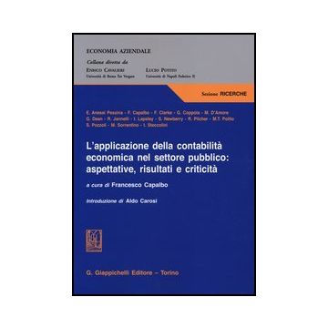 L' Applicazione Della Contabilita' Economica Nel Settore Pubblico: Aspettative,  Risultati E Criticita'  - Capalbo F.  - Giappichelli - 9788834829394
