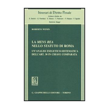 La Mens Rea Nello Statuto Di Roma. Un'analisi Esegetico-sistematica Dell'art. 30 In Chiave Comparata  - Wenin Roberto - Giappichelli - 9788834829554